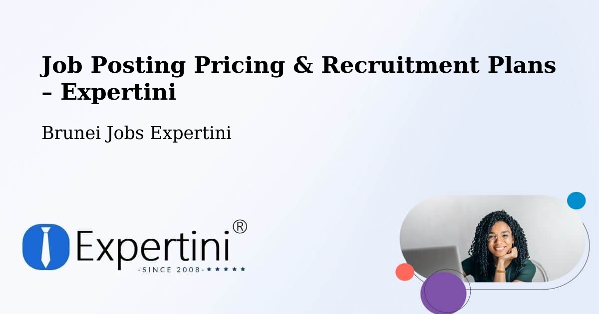 Job Posting Pricing & Recruitment Plans – Bangar - Bangar, Brunei Jobs Expertini